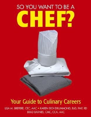 So You Want to Be a Chef: Your Guide to Culinary Careers