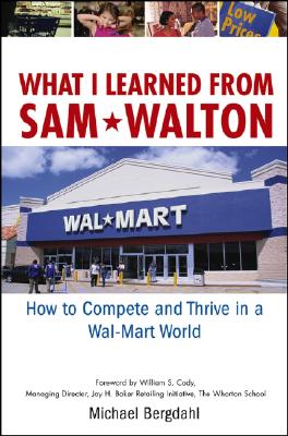 WHAT I LEARNED FROM SAM WALTON HOW TO COMPETE AND THRIVE IN A WAL-MART WORLD Image for WHAT I LEARNED FROM SAM WALTON HOW TO COMPETE AND THRIVE IN A WAL-MART WORLD