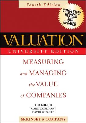 Valuation: Measuring and Managing the Value of Companies, Fourth Edition, University Edition