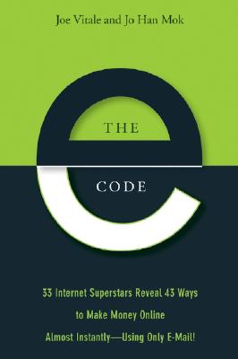 The E-Code; The E-Code 33 Internet Superstars Reveal 43 Ways to Make Money Online Almost Instantly--Using Only E-Mail!