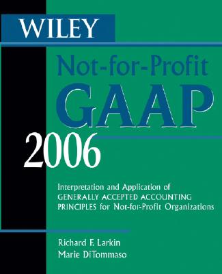 Wiley Not-for-Profit GAAP 2006 Interpretation and Application of Generally Accepted Accounting Principles for Not-for-Profit Organizations
