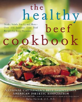 Image for The Healthy Beef Cookbook: Steaks, Salads, Stir-fry, and More - Over 130 Luscious Lean Beef Recipes for Every Occasion