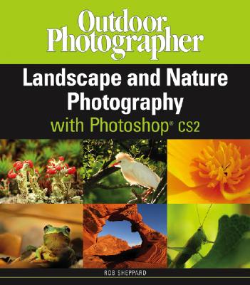 Outdoor Photographer Landscape and Nature Photography with Photoshop CS2