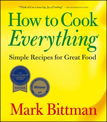 How to Cook Everything: Simple Recipes for Great Food, Bittman, Mark How to Cook Everything: Simple Recipes for Great Food, Bittman, Mark