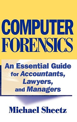 Computer Forensics: An Essential Guide for Accountants, Lawyers, and Managers