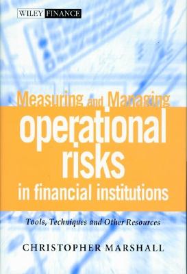 Image for Measuring and Managing Operational Risks in Financial Institutions: Tools, Techniques, and other Resources (Wiley Frontiers in Finance)