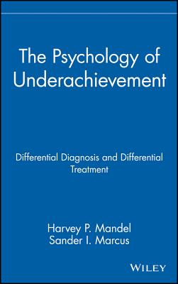 Image for The Psychology of Underachievement: Differential Diagnosis and Differential Treatment (Wiley Series on Personality Processes) The Psychology of Underachievement: Differential Diagnosis and Differential Treatment (Wiley Series on Personality Processes)