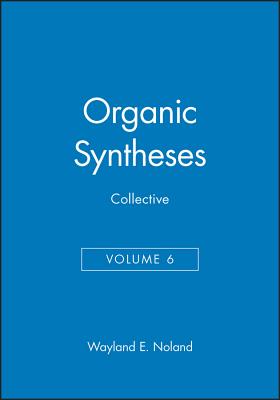 Organic Syntheses , Collective Volume 6, A Revised Edition of Annual Volumes 50-59