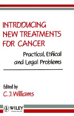 Introducing New Treatments for Cancer: Practical, Ethical and Legal Problems