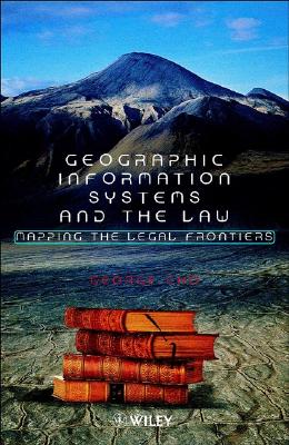 Geographic Information Systems and the Law: Mapping the Legal Frontiers
