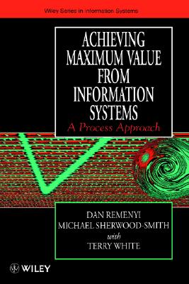 Image for Achieving Maximum Value From Information Systems: A Process Approach