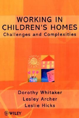 Working in Children's Homes: Challenges and Complexities (Living Away From Home - Studies in Residential Care)