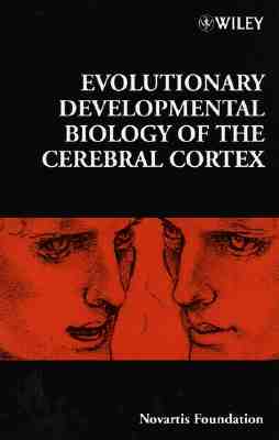 Evolutionary Developmental Biology of the Cerebral Cortex (Novartis Foundation Symposia)