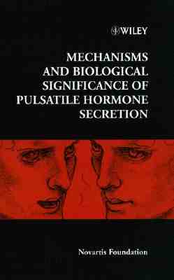 Mechanisms and Biological Significance of Pulsatile Hormone Secretion (Novartis Foundation Symposia)