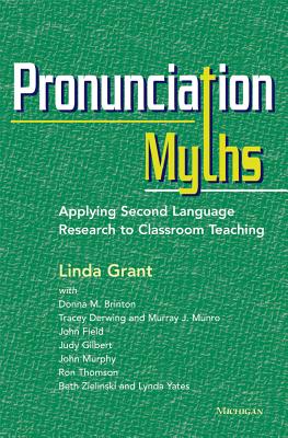 Pronunciation Myths: Applying Second Language Research to Classroom Teaching (The Myths Series)
