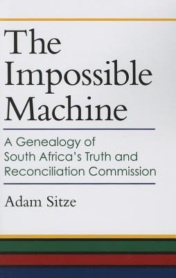 The Impossible Machine: A Genealogy of South Africa's Truth and Reconciliation Commission