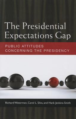 The Presidential Expectations Gap: Public Attitudes Concerning the Presidency