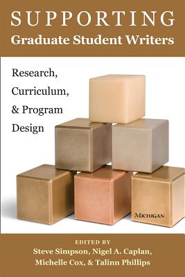 Supporting Graduate Student Writers: Research, Curriculum, and Program Design