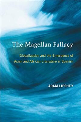 The Magellan Fallacy: Globalization and the Emergence of Asian and African Literature in Spanish