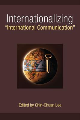 Internationalizing International Communication (The New Media World)