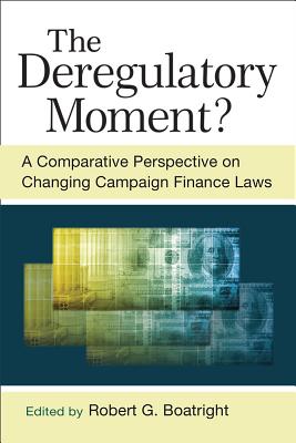 The Deregulatory Moment: A Comparative Perspective on Changing Campaign Finance Laws