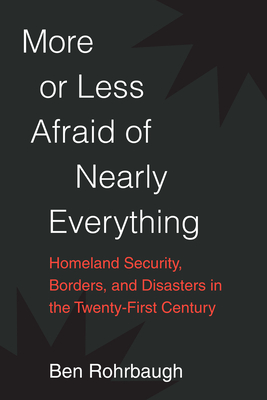 More or Less Afraid of Nearly Everything: Homeland Security, Borders, and Disasters in the Twenty-First Century