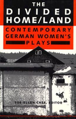 The Divided Home/Land Contemporary German Women's Plays