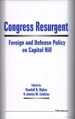 Congress Resurgent: Foreign and Defense Policy on Capitol Hill (Mershon Center Series on International Security and Foreign Policy)