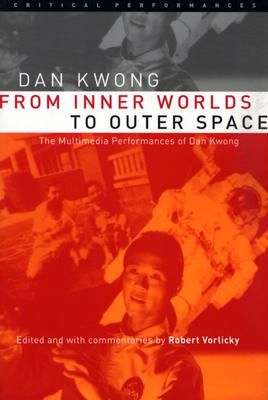 From Inner Worlds to Outer Space: The Multimedia Performances of Dan Kwong (Critical Performances)