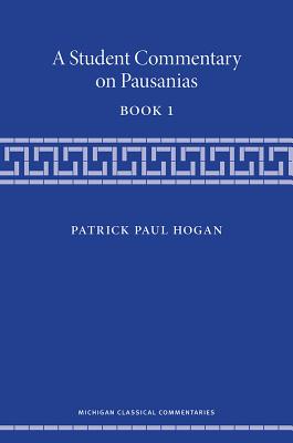 A Student Commentary on Pausanias Book 1 (Michigan Classical Commentaries)