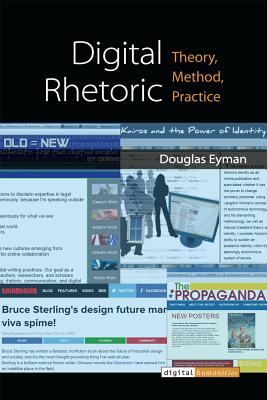 Digital Rhetoric: Theory, Method, Practice (Digital Humanities)