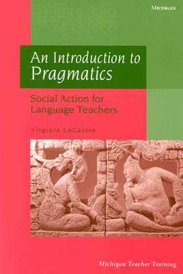 Introduction to Pragmatics Social Action for Language Teachers Image for Introduction to Pragmatics Social Action for Language Teachers