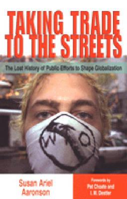Taking Trade to the Streets: The Lost History of Public Efforts to Shape Globalization