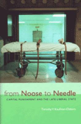 Image for From Noose to Needle: Capital Punishment and the Late Liberal State (Law, Meaning, And Violence)