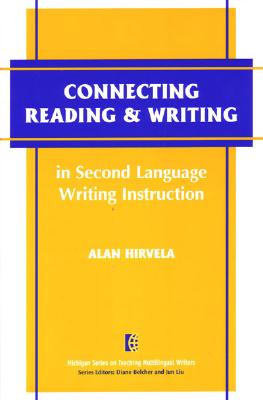 Image for Connecting Reading & Writing in Second Language Writing Instruction (The Michigan Series on Teaching Multilingual Writers)