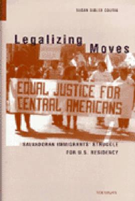 Legalizing Moves: Salvadoran Immigrants' Struggle for U.S. Residency