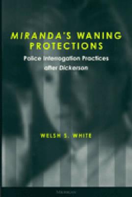 Miranda's Waning Protections: Police Interrogation Practices after Dickerson