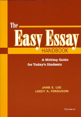 The Easy Essay Handbook: A Guide to Writing for Today's Students