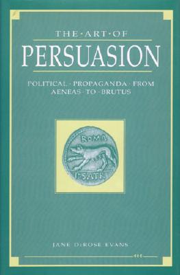 The Art of Persuasion: Political Propaganda from Aeneas to Brutus