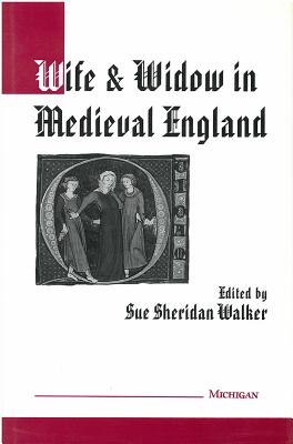 Wife and Widow in Medieval England (Studies In Medieval And Early Modern Civilization)
