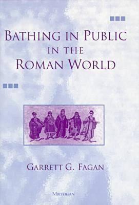 BATHING IN PUBLIC IN THE ROMAN WORLD