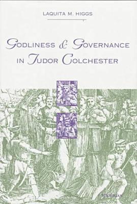 Image for Godliness and Governance in Tudor Colchester (Studies In Medieval And Early Modern Civilization)