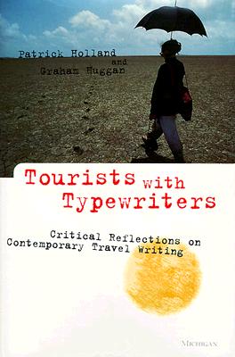 Tourists with Typewriters: Critical Reflections on Contemporary Travel Writing