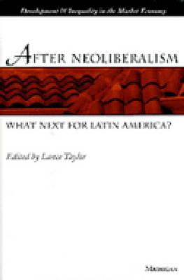 After Neoliberalism: What Next for Latin America (Development And Inequality In The Market Economy)