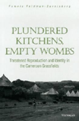 Plundered Kitchens, Empty Wombs: Threatened Reproduction and Identity in the Cameroon Grassfields