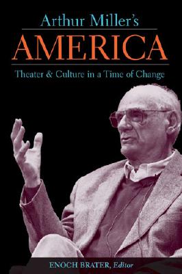 Arthur Miller's America: Theater & Culture in a Time of Change (THEATER: THEORY/TEXT/PERFORMANCE)