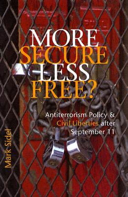 More Secure, Less Free?: Antiterrorism Policy and Civil Liberties after September 11, Sidel, Mark More Secure, Less Free?: Antiterrorism Policy and Civil Liberties after September 11, Sidel, Mark