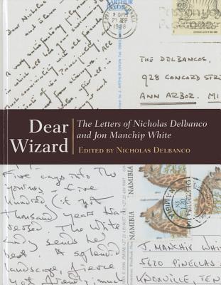 Dear Wizard: The Letters of Nicholas Delbanco and Jon Manchip White