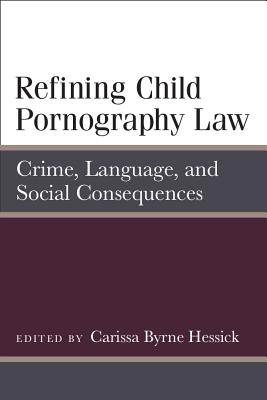 Refining Child Pornography Law: Crime, Language, and Social Consequences (Law, Meaning, And Violence)