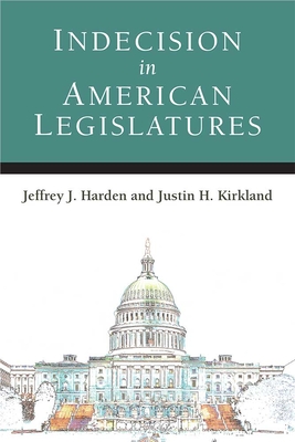 Indecision in American Legislatures (Legislative Politics And Policy Making)